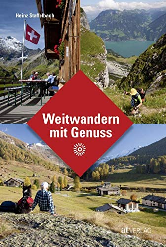Weitwandern mit Genuss: Die schönsten mehrtägigen Wanderungen in der Schweiz mit Berghotel-Komfort von AT Verlag
